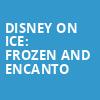 Disney On Ice Frozen and Encanto, Enmarket Arena, Savannah
